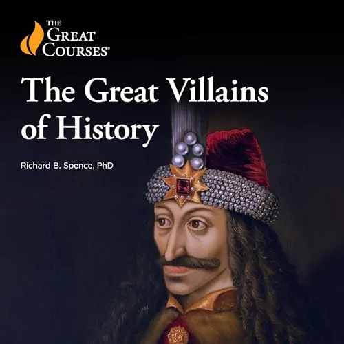 The Great Villains of History By Richard B. Spence, The Great Courses